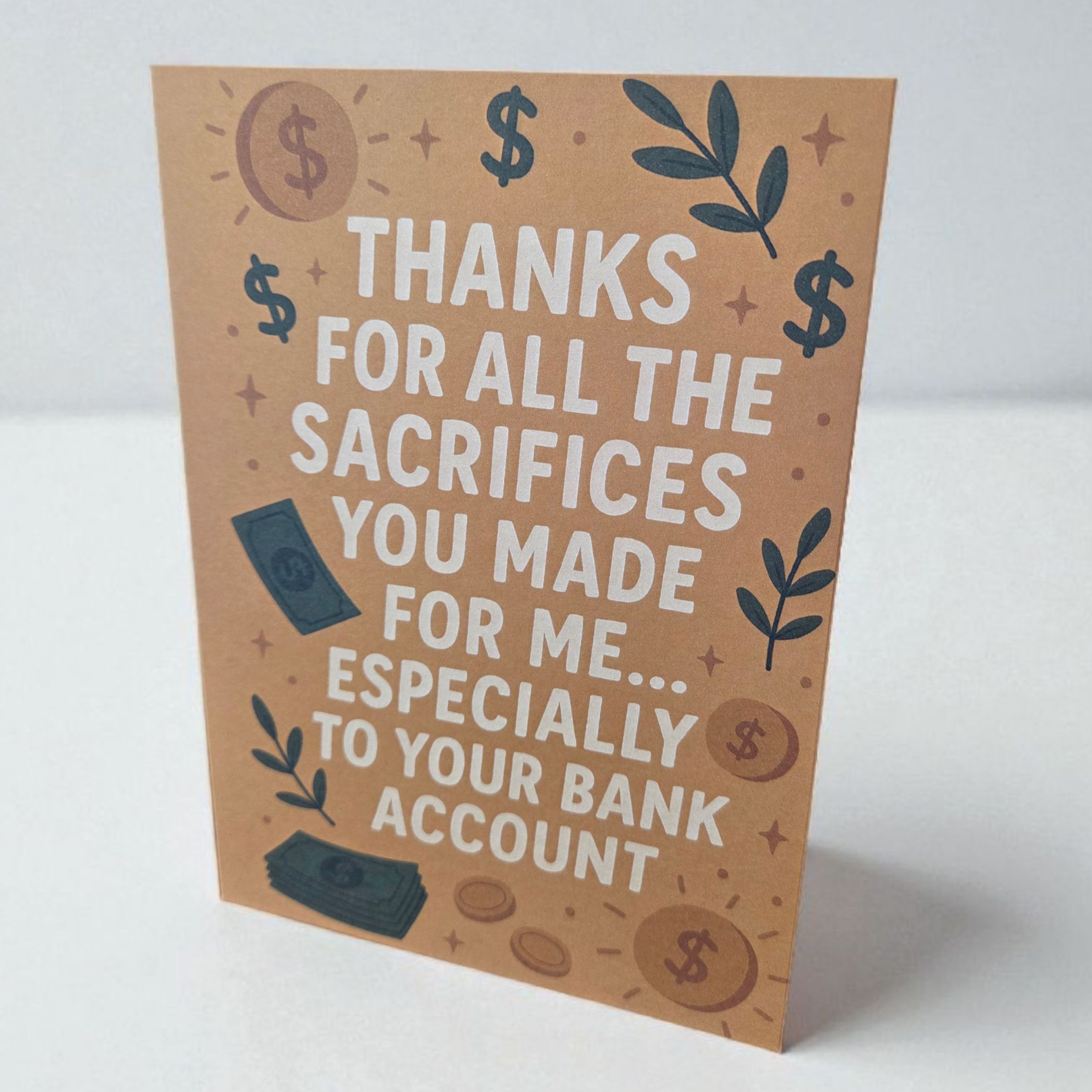 Greeting card reading ‘Thanks for all the sacrifices you made for me especially to your bank account’ with money and dollar sign illustrations.